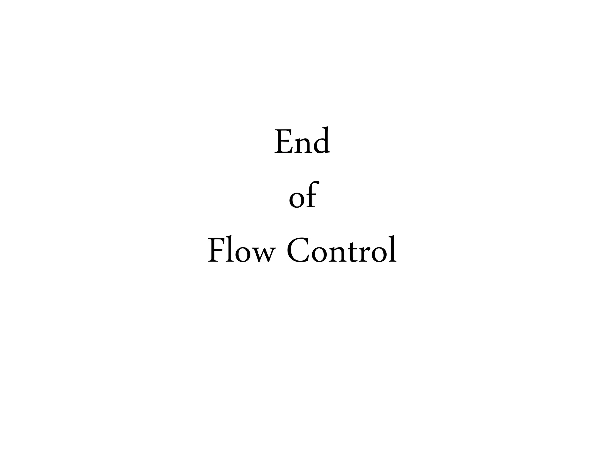 End
of
Flow Control
 