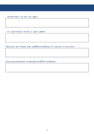 16
!
hat other topic /i ea woul you ugge t?
ho o you think coul be invite a a gue t peaker?
Have you ha any ifficultie atten ingSRCClu ter Meeting ?If o, how coul thi be re olve ?
Do you have any comment to make about the SRCClu ter Meeting ?
 