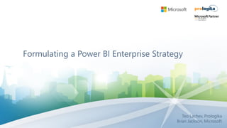 Formulating a Power BI Enterprise Strategy
Teo Lachev, Prologika
Brian Jackson, Microsoft
 