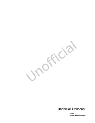 Ricardo Martinez Canalita
221609
Unofficial Transcript
 