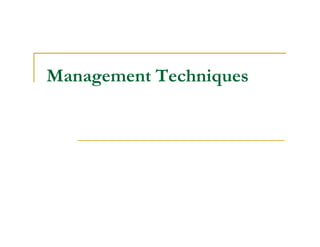 Management Techniques
 