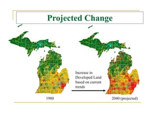 1980 2040 (projected)
Projected Change
Increase in
Developed Land
based on current
trends
 