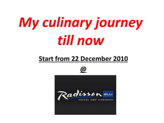 My culinary journey
till now
Start from 22 December 2010
@
 
