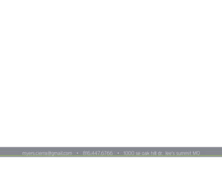 myers.cierra@gmail.com		 816.447.6766		 1000 se oak hill dr. lee’s summit MO
 