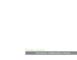 CIERRA MYERS
Innovation Collaboration Design
 