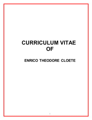 1
CURRICULUM VITAE
OF
ENRICO THEODORE CLOETE
 