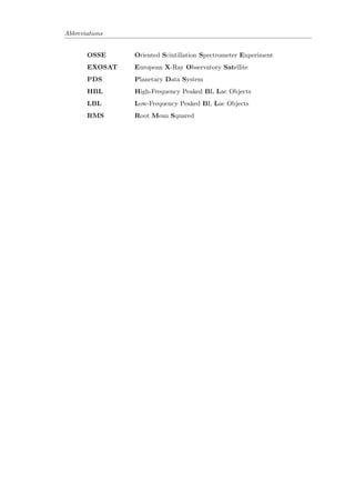 Contents 
2.4 Compton Scattering . . . . . . . . . . . . . . . . . . . . . . . . . . . . . . 19 
2.4.1 Comptonization . . . . . . . . . . . . . . . . . . . . . . . . . . . . 20 
2.4.2 The Compton Parameter . . . . . . . . . . . . . . . . . . . . . . . 21 
2.4.3 Inverse Compton Emission . . . . . . . . . . . . . . . . . . . . . . 22 
2.4.4 Synchrotron Self-Compton . . . . . . . . . . . . . . . . . . . . . . . 23 
2.5 Annihilation and Pair-Production . . . . . . . . . . . . . . . . . . . . . . . 24 
2.6 Bremsstrahlung (Free-Free) Radiation . . . . . . . . . . . . . . . . . . . . 26 
3 The IR and Sub-mm Regime 27 
3.1 History . . . . . . . . . . . . . . . . . . . . . . . . . . . . . . . . . . . . . 27 
3.2 Observations and Detection . . . . . . . . . . . . . . . . . . . . . . . . . . 28 
3.3 The Dusty Torus . . . . . . . . . . . . . . . . . . . . . . . . . . . . . . . . 29 
3.4 IR Spectra . . . . . . . . . . . . . . . . . . . . . . . . . . . . . . . . . . . . 31 
3.4.1 The 1 m Minimum . . . . . . . . . . . . . . . . . . . . . . . . . . 32 
3.4.2 IR Continuum Variability . . . . . . . . . . . . . . . . . . . . . . . 33 
3.4.3 The Submillimeter Break . . . . . . . . . . . . . . . . . . . . . . . 33 
4 The Radio Regime 34 
4.1 History . . . . . . . . . . . . . . . . . . . . . . . . . . . . . . . . . . . . . 34 
4.2 The Loudness of AGNs . . . . . . . . . . . . . . . . . . . . . . . . . . . 35 
4.3 The Fanaro-Riley Classi 