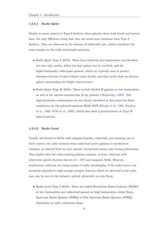 List of Figures 
1.1 The spectrum of NGC 1275 . . . . . . . . . . . . . . . . . . . . . . . . . . 4 
1.2 The visible spectrum of Mrk 1157 . . . . . . . . . . . . . . . . . . . . . . . 4 
1.3 The visible spectrum of 3C 273 . . . . . . . . . . . . . . . . . . . . . . . . 5 
1.4 The total intensity distribution of 3C 338 . . . . . . . . . . . . . . . . . . 7 
1.5 The total intensity distribution of 3C 173P1 . . . . . . . . . . . . . . . . . 7 
1.6 The X-ray image of 3C 273's jet . . . . . . . . . . . . . . . . . . . . . . . 8 
1.7 The UV spectrum of NGC 4594 . . . . . . . . . . . . . . . . . . . . . . . . 9 
1.8 The spread of emission-line galaxies from the SDSS . . . . . . . . . . . . . 10 
1.9 Radio luminosity vs. optical luminosity . . . . . . . . . . . . . . . . . . . 11 
2.1 Comparison of a synchrotron source with a blackbody source . . . . . . . 15 
3.1 Composite spectrum of Type I AGNs . . . . . . . . . . . . . . . . . . . . . 29 
3.2 HST image of NGC 4261 . . . . . . . . . . . . . . . . . . . . . . . . . . . 31 
3.3 AGN spectrum continuum . . . . . . . . . . . . . . . . . . . . . . . . . . . 32 
4.1 VLA map of 3C 449 . . . . . . . . . . . . . . . . . . . . . . . . . . . . . . 38 
4.2 VLA map of 3C 47 . . . . . . . . . . . . . . . . . . . . . . . . . . . . . . . 39 
4.3 Electromagnetic out
ows from an accretion disk . . . . . . . . . . . . . . 41 
4.4 Contour images of Cygnus A's jet . . . . . . . . . . . . . . . . . . . . . . . 42 
4.5 Superluminal motion of M87's jet . . . . . . . . . . . . . . . . . . . . . . . 43 
5.1 Composite optical-UV spectra of AGNs . . . . . . . . . . . . . . . . . . . 46 
5.2 General view of a typical optical-UV SED of AGNs . . . . . . . . . . . . . 46 
5.3 Broadband SEDs of AGNs . . . . . . . . . . . . . . . . . . . . . . . . . . . 48 
5.4 Average optical-UV SED for Type I AGNs . . . . . . . . . . . . . . . . . 48 
5.5 Spectrum of LLAGN NGC 5252 . . . . . . . . . . . . . . . . . . . . . . . 49 
5.6 Comparison of dierent broad-line pro 