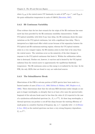 Chapter 1. Introduction 
1.3.3.1 Radio Quiet 
Similar in many aspects to Type I Seyferts, these galaxies show both broad and narrow 
lines, the only dierence being that they are much more luminous than Type I 
Seyferts. They are observed in the absence of relativistic jets, which contribute the 
most energies in the radio wavelength spectrum. 
 Radio Quiet Type I AGNs: These have relatively low-luminosities and therefore 
are seen only nearby, where the host galaxy can be resolved, and the 
higher-luminosity radio-quiet quasars, which are typically seen at greater 
distances because of their relative rarity locally and thus rarely show an obvious 
galaxy surrounding the bright central source. 
 Radio Quiet Type II AGNs: These include Seyfert II galaxies at low luminosities, 
as well as the narrow-emission-line X-ray galaxies (Mushotzky, 1982). The 
high-luminosity counterparts are not clearly identi 