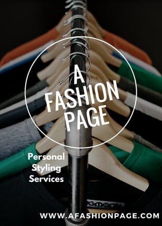 A
FASHION
PAGE
WWW.AFASHIONPAGE.COM
Personal
Styling
Services
 