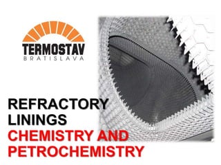 REFRACTORY
LININGS
CHEMISTRY AND
PETROCHEMISTRY
 
