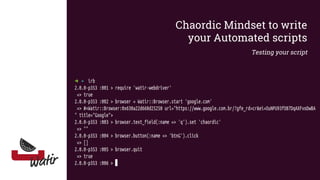 Chaordic Mindset to write
your Automated scripts
Testing your script
 