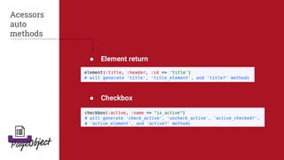 ● Element return
● Checkbox
Acessors
auto
methods
 