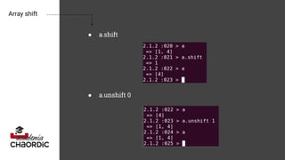 Array shift
● a.shift
● a.unshift 0
 