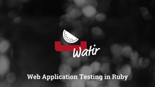 Web Application Testing in Ruby
 
