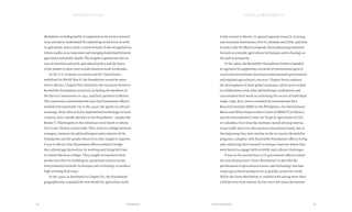 it had created in Mexico. It opened regional research, training,
and extension institutions, first in Colombia and Chile, and then
in India. Like the Mexico program, these pioneering initiatives
focused on scientific agricultural techniques and technology as
the path to prosperity.
In the 1960s, the Rockefeller Foundation further expanded
its approach by supporting a network of international agricul-
tural research institutes that transcended national governments
and regional agricultural concerns. Chapter Seven explores
the development of these global institutes, which were funded
in collaboration with other philanthropic institutions and
concentrated their work on unlocking the secrets of individual
staple crops. Key centers included the International Rice
Research Institute (IRRI) in the Philippines, the International
Maize and Wheat Improvement Center (CIMMYT) in Mexico,
and the International Center for Tropical Agriculture (CIAT)
in Colombia. Over time the institutes would develop interna-
tional staffs and serve international educational needs, but in
the beginning they were similar to the in-country Rockefeller
programs, complete with Rockefeller Foundation officers living
and conducting their research in foreign countries where they
were forced to engage both scientific and cultural challenges.
It was in this period that a U.S. government official coined
the now-famous term “Green Revolution” to describe the
proliferation of agricultural science and technology that had
raised agricultural productivity so quickly across the world.
While the Green Revolution is credited with saving more than
a billion lives from famine, by the 1970s the Green Revolution
disciplines, including health. It supported social science research
in an attempt to understand the underlying social forces at work
in agriculture, and to chart a course forward. It also recognized nu-
trition studies as an important and emerging borderland between
agriculture and public health. The insights it gained into the sci-
ence of nutrition and yield, agricultural policy, and the forces
of the market in these years would inform its work for decades.
As the U.S. economy recovered and the United States
mobilized for World War II, the Foundation turned its atten-
tion to Mexico. Chapter Five chronicles the encounter between
Rockefeller Foundation scientists, including the members of
the Survey Commission in 1941, and their partners in Mexico.
This experience transformed the way that Foundation officers
worked internationally. Up to the 1940s, the agents of cultural
exchange, those who actively implemented technology in local
contexts, were outside advisors to the Foundation—people like
Booker T. Washington in the American rural South or Jimmy
Yen in the Chinese countryside. They acted as a bridge between
strangers, between the philanthropists and scientists of the
Foundation and the people whose lives they sought to improve.
It was in Mexico that Foundation officers aimed to bridge
the cultural gap themselves, by working and living full time
in remote Mexican villages. They sought to transform food
production there by building an operational infrastructure
that promoted scientific techniques and technology to produce
high-yielding food crops.
In the 1950s, as developed in Chapter Six, the Foundation
geographically expanded the new model for agriculture work
introduction
2726 Introduction Food & Prosperity
 