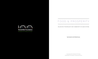 balancing technology and community in agriculture
By Amanda Carroll Waterhouse
Innovation for the Next 100 Years
Rockefeller Foundation Centennial Series
food & prosperity
 