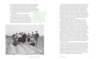133132 Food & ProsperityChapter Six: Exporting Success
operation more widely, and more officially, by creating the Inter-American
Food Crop Improvement Program in 1959. Some non-participating Latin
American countries, including Ecuador and Peru, had benefited from
advice and guidance provided by scientists in countries participating in
Rockefeller Foundation-funded programs. And all the programs had gained
by exchanging personnel; the director of wheat improvement in Colombia,
for example, had become the director of the Chilean
program in 1955.
The Foundation aimed to reach sustainability
and then turn each project over to an appropriate
government agency. “The parallel development of local
governmental and institutional support of the project,”
it stated in 1958, “and of a corps of qualified professional
agronomists to man them, will make it possible for the
Foundation gradually to withdraw from the enterprise.”
The success of the Mexico program also had organizational consequences
within the Foundation. President Dean Rusk announced a dramatic shift
away from its program in experimental biology in the United States so that
funds could be applied to the agricultural program. The Foundation did
continue its commitment to experimental biology in Europe, where basic
research had been devastated by the war. But in the United States, where
new government agencies now sponsored scientific research at a scale that
dwarfed the Foundation’s capabilities, its experimental biology budget was
cut by over 50 percent. At the same time, the budget for experimental biology
in Latin America, where 70 percent of the research focused on agriculture,
jumped from $400,000 to $700,000. Rusk expected the funds to be used “to
upbuild their departments of agriculture.”
Rusk also attempted to stretch the creative boundaries of MAP by
investing in a highly interdisciplinary experiment in Mexico. MAP
had succeeded because it kept its focus narrow: to improve the yield of
basic food crops including corn, wheat, potatoes, and beans, and to train
professional agricultural scientists. In 1951, however, Salvador Sánchez
Colín, the Governor of the state of Mexico—in the rich agricultural valley
just outside Mexico City—approached the Foundation with a new idea that
reflected themes from Rockefeller work in China and the American South.
Sánchez Colín was himself a trained agronomist. He proposed to set
agricultural programs in the broader context of community development.
Rusk described the project as a “human ecology approach to the intertwined
problems of food, health, education, and social relations, and possibly
other factors in a population that is predominantly rural.” The program
would not be restricted to one interest, Rusk suggested. It would represent a
commitment to deeper social reform and encourage work in public health,
medical science, social science, and education. Rusk described the proposal
as “warmly welcomed” by the trustees, who approved an investment of
$100,000 over six years.
As the focus of the agriculture program expanded beyond the improve-
ment of basic crops to a broader interest in the food problems of mankind,
the Foundation appropriated grants for work in solar energy, the purifica-
tion of brackish water, the study of cloud physics and rainfall patterns, and
the commercial development of food sources from the oceans. By 1956 the
Foundation had established operating programs and other agriculture-
related grants in ten Latin American countries. Five years later it was also
working in the Philippines and India, with outreach activities in dozens of
other countries including Kenya, Thailand, and Indonesia.
Students visited a garlic plot undergoing
an herbicide test in Santiago in July 1957.
Professional development proved critical
to the agriculture program in Chile. As
in Mexico, the Rockefeller Foundation
encouraged agronomists in Chile to
leave the office and laboratory and go
into the field to perform their research
and extension duties. (Neil MacLellan.
Rockefeller Archive Center.)
 