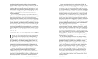 157156 Food & ProsperityChapter Seven: Internationalizing Research
million dollars for special projects. Though the Rockefeller Foundation
alone funded IRRI’s core budget for the first five years of operation (after the
Ford Foundation funded the Institute’s substantial start-up costs), the two
foundations agreed to become equal partners after 1964. By the early 1970s,
Ford contributed over $5 million to the core budget and another $3.5 million
to special projects, including training, foreign travel for IRRI staff, symposia,
cooperative research, and rice development programs such as those in
`Pakistan and Bangladesh.
Though there were additional smaller-scale contributors throughout
the late 1960s and early 1970s, IRRI’s funding base became more diversified
in 1972. It received substantial annual contributions from subsidiary
donors, including the United States Agency for International Development
(USAID) and the Canadian International Development Agency (CIDA). The
institute’s work continued to pursue similar goals even with this shift in
funding. For example, IRRI engineers focused on mechanization and irriga-
tion systems in 1972, while agricultural economists defined the costs and
returns involved in rice production. IRRI economists also assisted in the
formulation of national policies to stimulate production in different Asian
countries. Both the Rockefeller and Ford Foundations continued to support
IRRI, and staff from one or the other of the two foundations chaired IRRI’s
board until 1982.
International Maize and Wheat Improvement Center (CIMMYT)
U
nlike IRRI, which started from scratch in 1960, the International
Maize and Wheat Improvement Center (CIMMYT) grew out of
the solid foundation of the Mexican Agricultural Program. By
1963, when the center was established, scientists had already been work-
ing on the problem of corn and wheat yields for 20 years in Mexico. The
Foundation enjoyed a strong relationship with the Mexican government.
Scientists trained at MAP had dispersed throughout Latin America and
Asia. Secondary programs had been established in Colombia and Chile.
The Foundation had even sponsored international gatherings of scientists.
It saw CIMMYT as the logical extension of work already being done.
The center was established in October 1963 through an agreement
between the Mexican government and the Rockefeller Foundation.
CIMMYT fell under the auspices of the Mexican Ministry of Agriculture
until it became independent in 1966, after which it was operated under the
supervision of an international board of trustees. It accepted funding from
the Rockefeller Foundation, Ford Foundation, and other organizations.
CIMMYT focused primarily on basic research in the two crops. The
Foundation considered it not only a way to perpetuate professional develop-
ment, but also to disseminate scientific findings. “In essence,” Foundation
officials noted in 1964, “the center is an ‘open door’ through which Mexico
can share its great advances in the improvement of maize and wheat produc-
tion with other countries whose conditions and problems are similar.” This
included countries in the rest of Latin America as well as Asia and Africa,
all of which requested and received improved seeds in the first years of the
center’s work. By 1969 the high-yielding disease-resistant wheat developed
in Mexico was considered to be responsible for record harvests in India and
Pakistan. Middle Eastern scientists were also well represented among those
being trained at CIMMYT, which the Foundation attributed to “intensifying
local efforts” in that region. As in the Philippines, Mexican efforts included
extension work through the research center. The Puebla Project, for example,
successfully brought techniques developed at CIMMYT to small farmers in
the state of Puebla through demonstration plots.
Part of CIMMYT’s professional development work relied on close coop-
eration with academic institutions. The graduate program at the National
School of Agriculture in Chapingo became a center for post-graduate study,
as did the Mexican National Institute of Agricultural Research. CIMMYT
work reflected the already advanced nature of maize and wheat science due
to the in-country operating program. However, unlike the original Mexican
Agricultural Program, which focused on the country’s internal needs,
CIMMYT aimed to make new, universal discoveries that could be applied
in or easily adapted to other nations.
By 1966 the center had developed six basic corn complexes from 250
Latin American strains and distributed them internationally. It had also
developed local crosses with high-yielding Mexican wheat varieties from
such disparate countries as Paraguay, Kenya, Afghanistan, and India.
By 1969 the center had created corn that was insensitive to the length of
daylight, making it adaptable to widely different ecological conditions.
CIMMYT also developed new varieties of “triple dwarf” wheat that were
short, high-yielding, and disease-resistant, as well as a species called
triticale, created by crossing wheat and rye, which promised high yields,
nutritional quality, and drought resistance. The Foundation built on its
previous work by investigating the nutritional properties of wheat and
corn, and adding other crops to its roster. A Foundation specialist, for
example, headed the International Potato Improvement Project, based at
CIMMYT, cooperating with Mexican, United States, and Middle Eastern
schools and scientists.
 