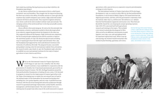 161160 Food & ProsperityChapter Seven: Internationalizing Research
had created was working. Having found success at what it did best, the
Foundation kept doing it.
In 1967 Harrar realized that the innovations of the so-called “green
revolution” were not boundless. They bought time for long-term planning,
but there was a limit to the ability of wealthy nations to create agricultural
surpluses that could be shipped to poor nations. High-yield seeds needed
expensive fertilizers and pesticides. They required irrigation infrastruc-
ture. Farms could not be tied to markets without roads and railroads. The
emerging nations of the world would have to develop sustainable systems
to feed themselves.
Harrar offered a three-point program. He took as his first principle that
governments, scientists, and farmers needed to think about agriculture
as an industry, supporting agricultural development in the same way
they supported industrial development. High-yield seeds were important,
but his second principle emphasized the need for scientists to improve
the nutritional quality of crops. His third principle focused on finding
ways to expand agriculture into the tropics and arid lands. Since 1964
the Foundation had supported the Arid-Lands Research Institute at the
University of California, Riverside. The program became a successful
post-graduate training center for international students from arid nations,
but research results came slowly. In 1967 the Foundation made a decision
to establish two new international institutes for the study of tropical
agriculture in Latin America and Africa.
Tropical Agriculture
W
ork on the International Center for Tropical Agriculture
(CIAT) began in 1967 near Cali, Colombia. Like the other
research institutes, it was established in cooperation with the
government of Colombia, but it functioned autonomously, governed by an
international board of trustees. The W.K. Kellogg Foundation joined the
Ford and Rockefeller Foundations in funding the new center. CIAT devoted
its program to research on the improvement of tropical agriculture with
the “hope of developing ways to exploit the vast unused tracts of land in
the lowland tropics of this hemisphere for increased food production,”
including rice, corn, grains legumes, and root crops. A parallel focus was
livestock, with the aim of increasing beef and swine production through
research on grassland and forage improvement, animal health, nutrition,
management, and herd improvement. The center aimed to serve as a
training base for people from other areas of the world interested in tropical
agriculture, with a special focus on cooperative research and information
exchange in Latin America.
The International Institute of Tropical Agriculture (IITA) also began
development in 1967 as a result of a joint effort by the Ford and Rockefeller
Foundations. It was located in Ibadan, Nigeria. IITA leased land from the
Nigerian government, and then, with the government’s cooperation, built
the Institute. More than $14 million (over $80 million in 2012 dollars)
from the Ford Foundation supported construction costs. Then Ford and
Rockefeller shared the cost of paying for annual operating expenses.
Like CIAT, IITA concerned itself with agricultural
research and training in the tropics. This included
a rice research and production program for West
Africa as well as an additional concentration on grain
legumes, root crops, corn, and a germplasm bank
for important tropical food crops. When it was up
and running, the institute housed researchers who
worked in plant breeding, agronomy, soil science,
Norman Borlaug (left) visited Pakistan
in March 1968 with Elvin Stakman (third
from left). Wheat research in Mexico led
to the introduction of new high-yielding
seeds in countries like India, Turkey, and
Pakistan, where rapid population growth
threatened to lead to famine in the
1960s. (Rockefeller Archive Center.)
 