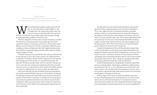 1514 Food & ProsperityForeword
The GEB paved the way for the Rockefeller Foundation’s international
agricultural efforts in Europe and Asia in the years prior to World War II.
Then, in the middle of the war, the Foundation launched a remarkable
initiative in Mexico to increase food production substantially through the
development and introduction of more productive and resilient varieties of
wheat, corn, beans, and other staple crops. The increases in agricultural yields
were spectacular. Over the next several decades the Rockefeller Foundation
sought to introduce high-yield seeds and new cultivation strategies in other
developing nations. These efforts became known as the Green Revolution
and are credited with saving more than a billion lives.
Certainly, the Foundation and the world learned lessons along the path
of the Green Revolution. In some regions, greater agricultural productivity
heightened inequality and intensified the marginalization of the poor and vul-
nerable in society. In other places, intensive use of petrochemical fertilizers
and irrigation led to environmental problems and even the increase of human
parasites like schistosomiasis. These consequences prompted serious reflec-
tion and great debate both within and outside the Foundation.
As Food & Prosperity points out, the Rockefeller Foundation learned from
success and disappointment. Deepening its commitment to fighting hunger
and malnutrition after the 1970s, it continued to invest in both science and
human capacity. A second phase of the Green Revolution focused on contin-
ued increases in agricultural yields, while striving to protect the environment
and strengthen communities along the way.
Without a doubt, the first green revolution provided the launch pad
for Asia’s astonishing progress over the last generation, but it did not touch
Africa in the ways that some had hoped for. In recent decades, however,
Africa has become a primary focus for the Rockefeller Foundation’s agricultural
work, and drawing on the lessons learned from Asia, they have embarked with
By Kofi Annan
Former Secretary General of the United Nations
Chairman of the Alliance for a Green Revolution in Africa
W
hen the Rockefeller Foundation helped launch the Alli-
ance for a Green Revolution in Africa (AGRA) in 2006,
it brought more to the Alliance than simply money and
know-how. It also provided the wisdom that came from
a century of working to conquer hunger and promote prosperity through
increasing agricultural production around the world.
Much has changed over the last century. Colonial empires have crumbled.
New nations have asserted themselves on the global stage. The world’s
population has grown tremendously, and for many in the developed world,
affluence has never been greater. But many of humanity’s afflictions persist,
including war, disease and, most pervasive of all, hunger and malnutrition.
These problems are especially apparent in Africa, where nearly 350 million
people go hungry every day.
The global community must find the will and resources to feed those who
are starving now. As I have said on many occasions, the world needs better
coordination of emergency food and nutrition programs. We need improved
early warning systems that will alert us to potential food shortages. We
also need to be able to respond to these crises more quickly by moving food
reserves and cash to the countries and communities where they are needed.
Above all, however, we must follow the advice of John D. Rockefeller and com-
mit ourselves to addressing the root causes of hunger and malnutrition.
More than a hundred years ago, Rockefeller financed and founded the
General Education Board (GEB), a precursor to the Rockefeller Foundation.
The GEB began working with small-holder farmers in some of the poorest
counties in the Southern United States in the hope that increasing agricul-
tural production would increase food security and raise incomes in these
communities. With increased prosperity, these communities would invest
in the education of their children, thus ensuring greater opportunities for
future generations.
foreword
 