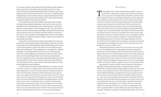 Chapter Nine: Beyond the Political Debate 191190 Food & Prosperity
U.S. Secretary of Defense and president of the World Bank; and Perry Adkisson,
deputy chancellor for Agriculture at Texas A&M University. The report
produced by this team proposed that the Rockefeller Foundation’s agriculture
program should be restructured around three core areas: 1) strengthening food
and agricultural systems in African nations; 2) supporting biological research
and developing new agricultural technologies; and 3) promoting institutional
cooperation to address critical agricultural issues.
To accomplish these goals, the Foundation underwent a major strategic
and organizational transition beginning in 1983. Since the early years of the
Foundation’s history, field operations, first in health and later in agriculture,
had been a major component of the Foundation’s work. These were expensive
endeavors for which the Foundation hired highly skilled professionals and sent
them around the world to work directly with public officials, research scien-
tists, farmers, and communities in developing nations. Under its new strategy,
the Foundation concluded that dollar-for-dollar it could be far more effective as
a grant-maker and catalyst.
In agriculture, the timing of this transition was propitious. By 1983 many
governments and international agencies had adopted crop-specific work previ-
ously initiated by Rockefeller Foundation field staff. By handing off more work
to others, the Foundation could focus its staff in a few areas without having
older projects disintegrate. This streamlining now outweighed the “traditional
philosophy of seizing opportunities wherever they arise.” Having already
ceased its in-country programs, the Foundation also looked to reduce involve-
ment in the international agricultural research institutes it had helped to
start. The Consultative Group on International Agricultural Research (CGIAR)
proved an effective vehicle for this transition. By the early 1980s CGIAR was
receiving support from over 30 governments, international agencies, develop-
mental organizations, and foundations.
As the Rockefeller Foundation implemented the new strategy, it provid-
ed one last terminal core support grant to each of the five research centers’
operating programs concerned with agricultural technology and policy in
Africa. The Foundation continued to fund CGIAR projects after 1985, but
only as they aligned with the interests of the Agricultural Sciences Division
and at a level that would allow the Foundation to retain its CGIAR member-
ship. At this time the Foundation also made its final appropriations to several
other research centers, including the Chinese Academy of Agricultural
Sciences and the International Agricultural Development Service (IADS),
which had merged with other entities to form the Winrock International
Institute for Agricultural Development. With the decks cleared by the mid-
1980s, the Foundation had the resources to focus on new undertakings.
Biotechnology
T
he Foundation had created its biotechnology program in 1983 as a
modest effort to apply genetic engineering to agricultural sciences,
but in many ways the Foundation had already been a pioneer in the
field. Although humans have manipulated biological processes to generate
food, medicines, and other products for centuries, modern biotechnology
is rooted in the field of molecular biology. Emerging from breakthroughs
in physics and chemistry in the early decades of the twentieth century,
molecular biology allowed researchers to begin to explain biological pro-
cesses at the molecular level. Rockefeller Foundation funding had helped
to support those early breakthroughs. When Warren Weaver became head
of the Natural Sciences Division, he concluded that new discoveries could
potentially revolutionize the field of biology. In 1932, with support from the
Foundation’s trustees, he launched a program in “experimental biology.”
The Foundation’s grants over the next two decades helped give birth to a
new field that Weaver dubbed “molecular biology” and played a pivotal role
in developing new knowledge that paved the way for the discovery of the
double-helix structure of DNA in 1953.
Although the Foundation withdrew from this arena in the 1950s, after
it was well-established and receiving significant research funding from
governments in the developed world, the Agricultural Sciences Division re-
mained interested in the breakthroughs in genetics and cell physiology that
offered promising new paths for developing hardier, more productive, and
more nutritional food crops. Indeed, by the mid-1970s scientists working in
the field of molecular biology had progressed so far that it was increasingly
possible to envision the ability to engineer life forms to meet human needs.
Some people in the general public found this prospect of bioengineer-
ing deeply troubling. Haunting images, ranging from Mary Shelley’s
Frankenstein to the profoundly disturbing eugenics experiments of the 1930s
and 40s, raised strong moral issues. Others feared that new organisms cre-
ated through biotechnology would disturb existing ecosystems. For every
concern, however, biotechnology offered tremendous benefits to human-
ity—new foods that would help people live longer and healthier lives; new
medicines that would inhibit disease pathogens at the molecular level; and
new products that were more environmentally sustainable. Nevertheless,
leading scientists came together to try to address the concerns during a
conference at Asilomar, California, in 1975. They set standards for work
with “recombinant DNA” to ensure public safety and to meet high moral
standards. Though this conference could hardly allay public concerns, it set
 