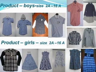 Product – boys-size 2A –16 A
Product – girls – size 2A –16 A
 