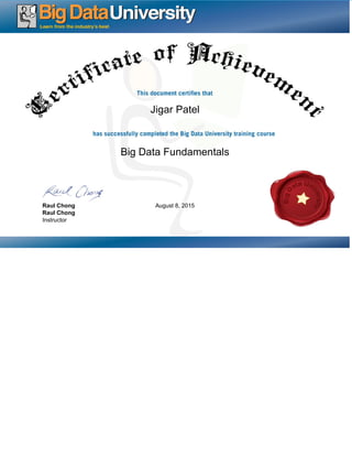 Jigar Patel
Big Data Fundamentals
August 8, 2015Raul Chong
Raul Chong
Instructor
 