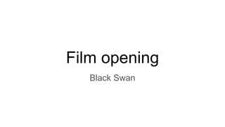 Film opening
Black Swan
 