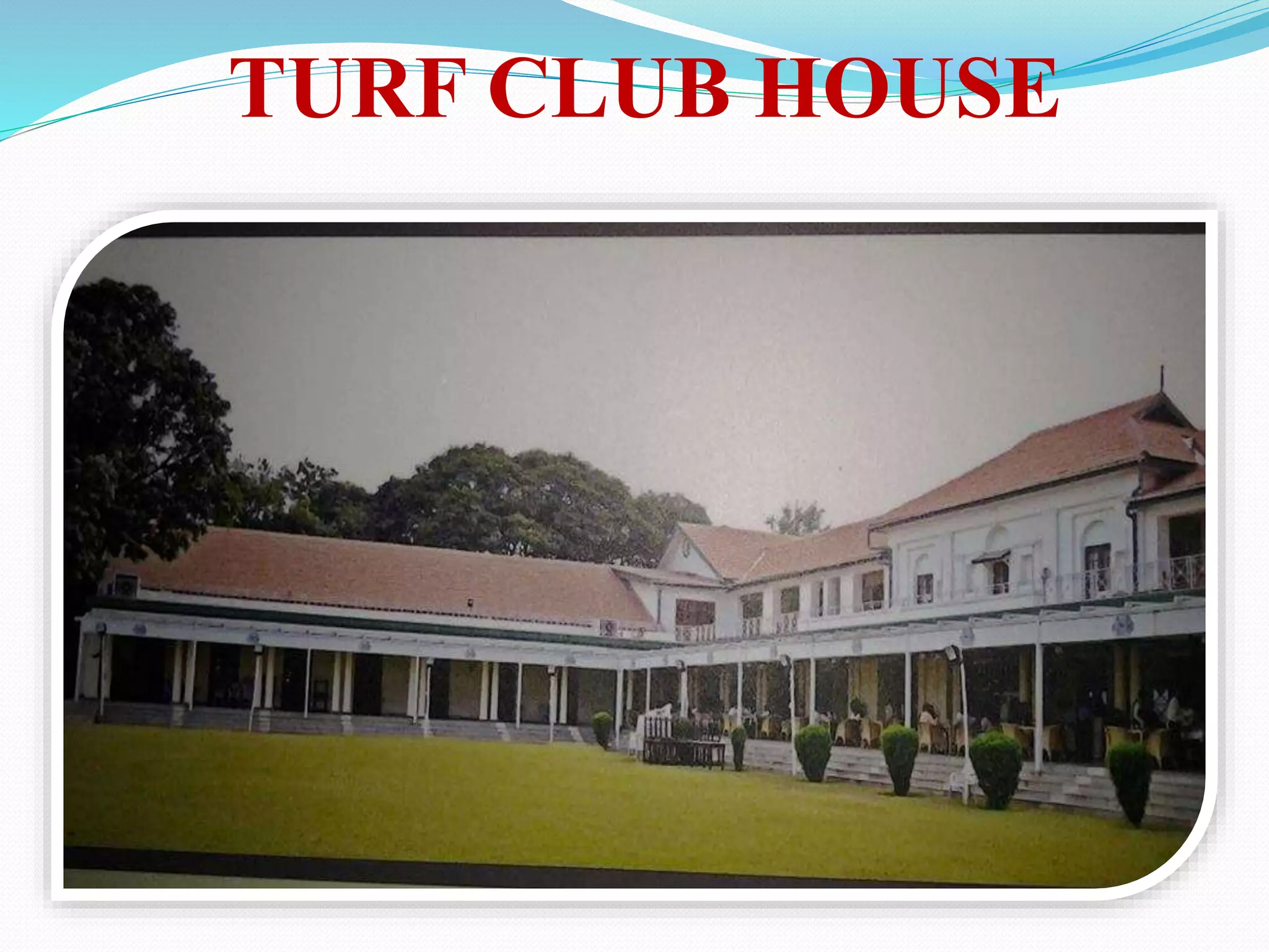 TURF CLUB HOUSE
 