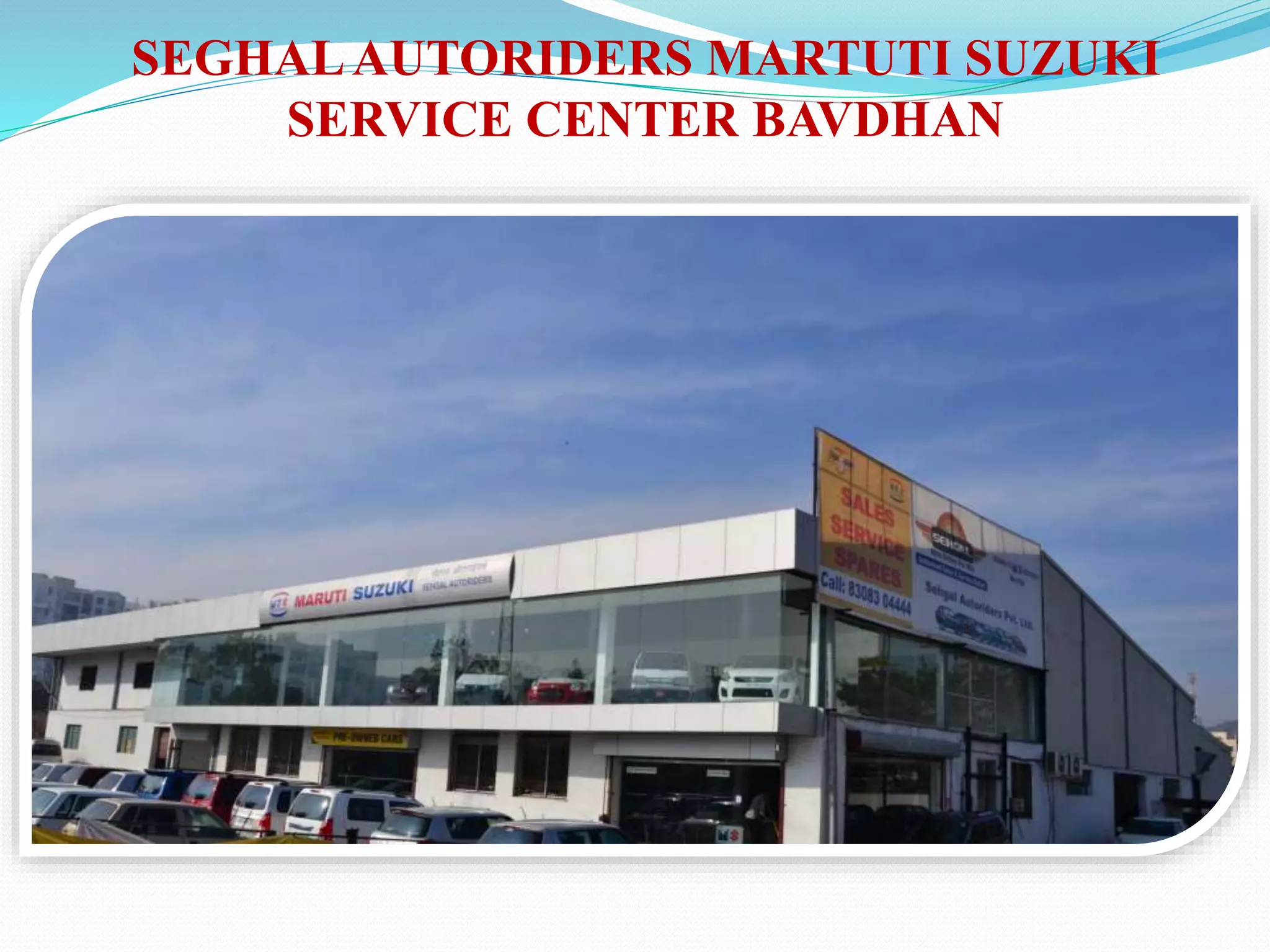 SEGHALAUTORIDERS MARTUTI SUZUKI
SERVICE CENTER BAVDHAN
 