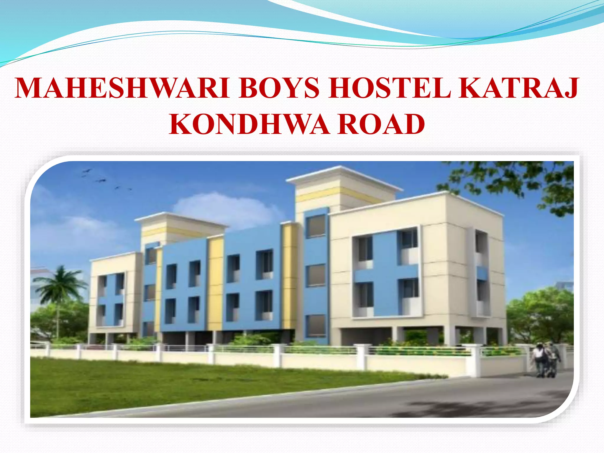 MAHESHWARI BOYS HOSTEL KATRAJ
KONDHWA ROAD
 