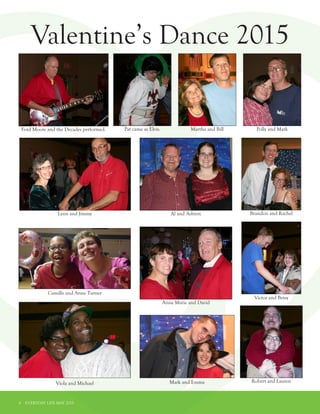 6 EVERYDAY LIFE MAY 2015
Lynn and Jimmy Al and Ashton Brandon and Rachel
Victor and Betsy
Robert and Lauren
Anne Marie and David
Camille and Anne Turner
Viola and Michael Mark and Emma
Polly and MarkMartha and BillPat came as Elvis.Ford Moore and the Decades performed.
Valentine’s Dance 2015
 
