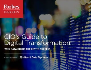 IN ASSOCIATION WITH:
CIO’s Guide to
Digital Transformation:
WHY DATA HOLDS THE KEY TO SUCCESS
 