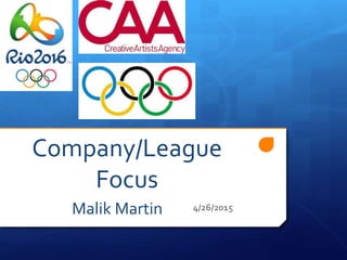 Company/League
Focus
Malik Martin 4/26/2015
 