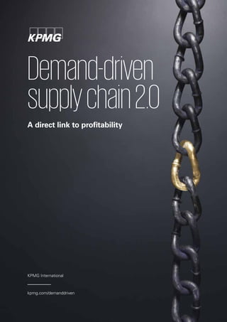 KPMG International
kpmg.com/demanddriven
Demand-driven
supplychain2.0
A direct link to profitability
 