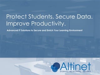 Protect Students. Secure Data.
Improve Productivity.
Advanced IT Solutions to Secure and Enrich Your Learning Environment
 