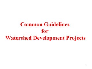Common Guidelines
for
Watershed Development Projects
1
 