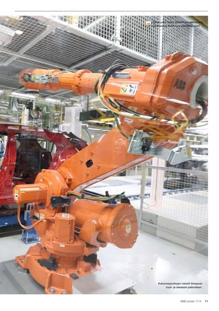 11ABB power 1|14
Kokoonpanolinjan robotit liimaavat
tuuli- ja takalasit paikoilleen.
Tämä juttu löytyy SlideShare-palvelusta
osoitteesta slideshare.net/ABBSuomi
 