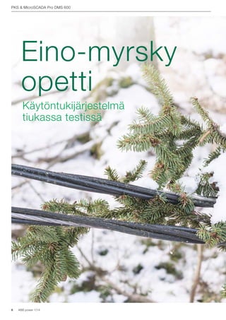 6 ABB power 1|14
PKS & MIcroSCADA Pro DMS 600
Käytöntukijärjestelmä
tiukassa testissä
Eino-myrsky
opetti
 