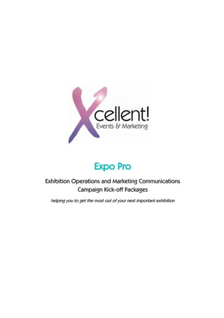 Expo Pro
Exhibition Operations and Marketing Communications
Campaign Kick-off Packages
helping you to get the most out of your next important exhibition
 