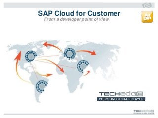 SAP Cloud for Customer
From a developer point of view
 