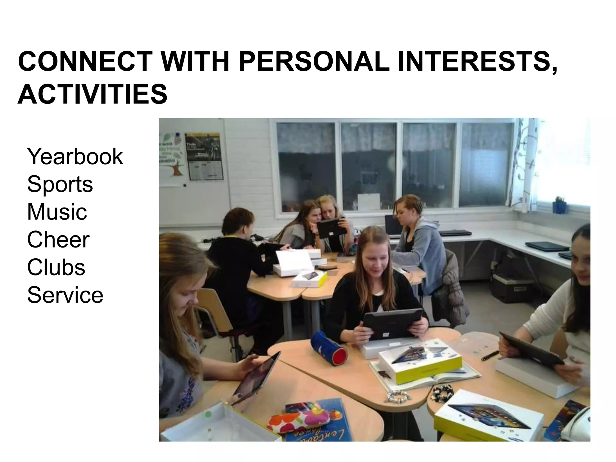 What can counselors do? Encourage
CONNECT WITH PERSONAL INTERESTS,
ACTIVITIES
Yearbook
Sports
Music
Cheer
Clubs
Service
 