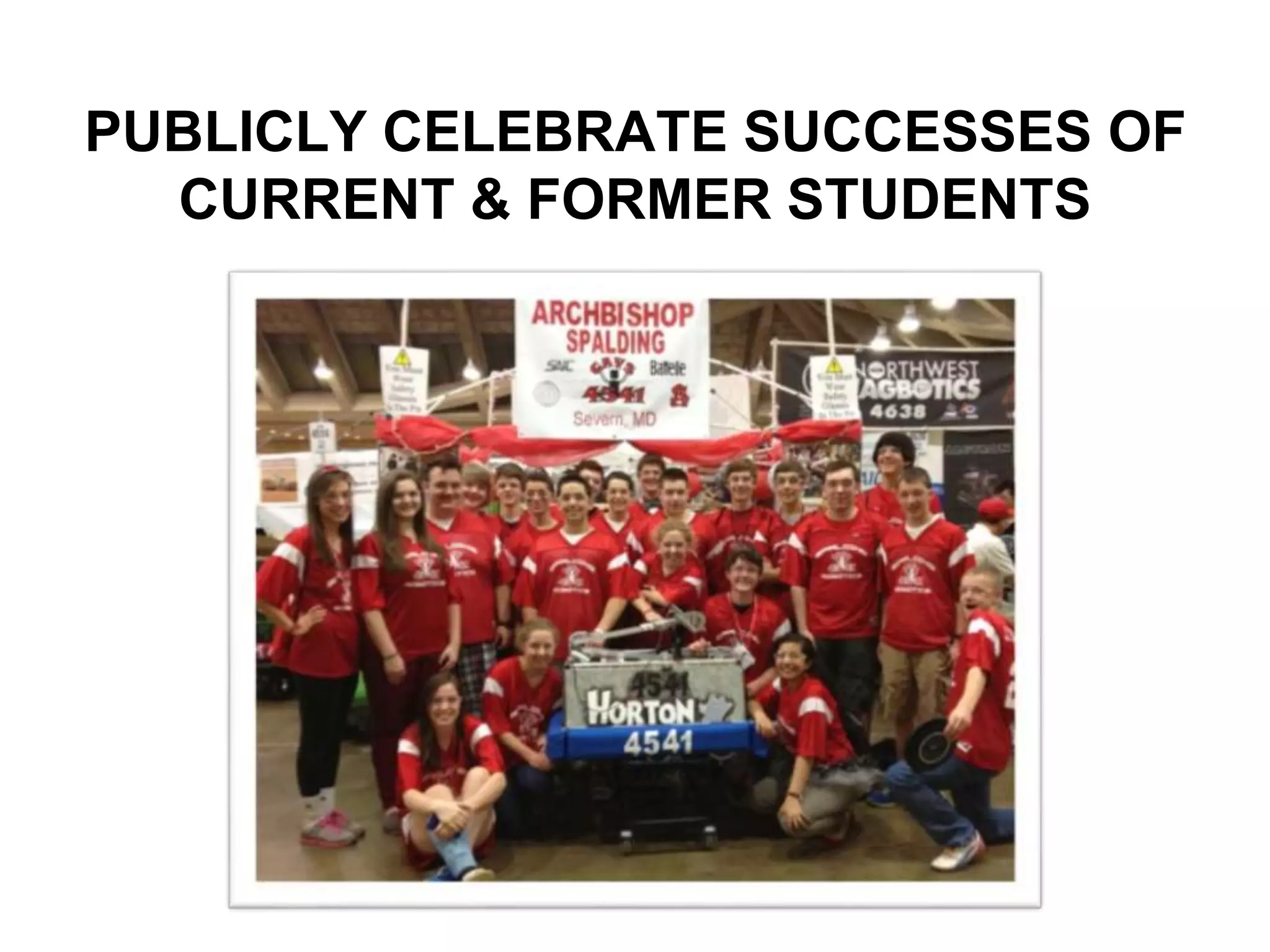 PUBLICLY CELEBRATE SUCCESSES OF
CURRENT & FORMER STUDENTS
 
