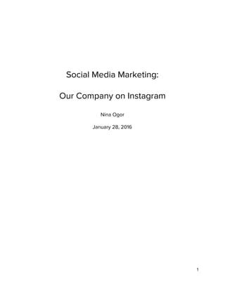 Social Media Marketing:
Our Company on Instagram
Nina Ogor
January 28, 2016
1
 