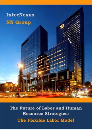 Team 109
InterNexus
NN Group
The Future of Labor and Human
Resource Strategies:
The Flexible Labor Model
 