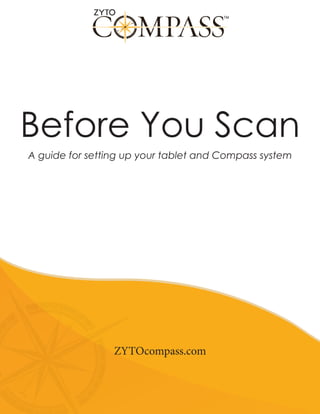 Before You Scan
ZYTOcompass.com
A guide for setting up your tablet and Compass system
 