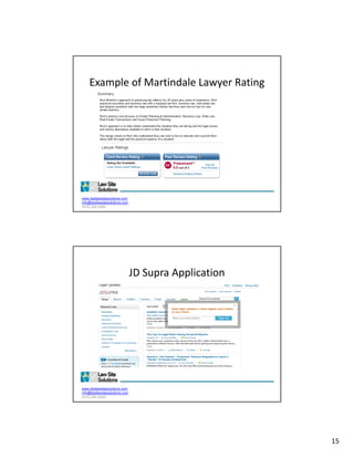 Example of Martindale Lawyer Rating




www.dsdlawsitesolutions.com
info@dsdlawsitesolutions.com
(510) 250-2450




                               JD Supra Application




www.dsdlawsitesolutions.com
info@dsdlawsitesolutions.com
(510) 250-2450




                                                      15
 