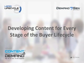 #LLCSeries
#LLCSeries
SPONSORED	
  BY	
  
Developing	
  Content	
  for	
  Every	
  
Stage	
  of	
  the	
  Buyer	
  Lifecycle	
  
	
  	
  
 