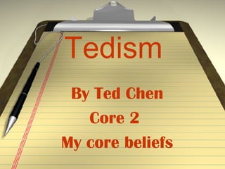 Tedism By Ted Chen Core 2  My core beliefs 